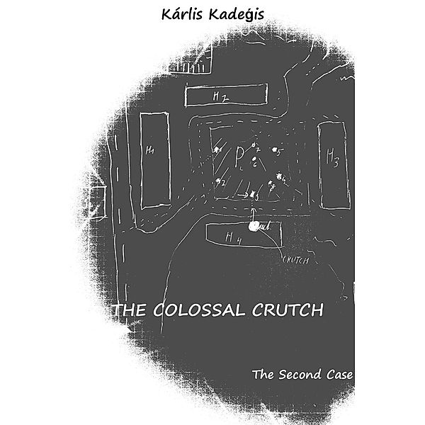 The Colossal Crutch (Indolent shot at reconciliation: Mysteries solved by convict Albert, #2), Karlis Kadegis