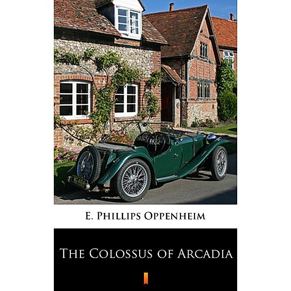 The Colossus of Arcadia, E. Phillips Oppenheim