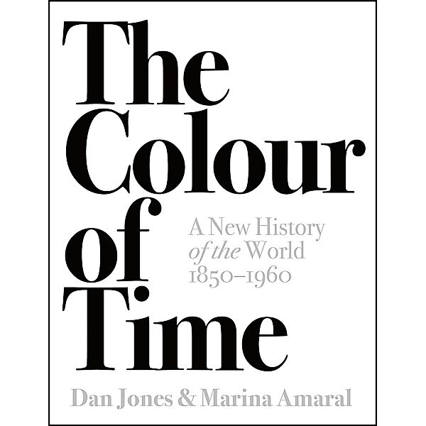 The Colour of Time: A New History of the World, 1850-1960, Dan Jones, Marina Amaral