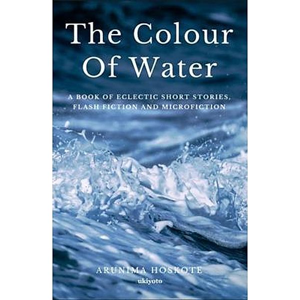 The Colour Of Water, Arunima Hoskote