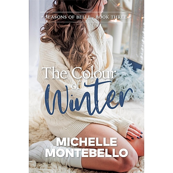 The Colour of Winter (Seasons of Belle, #3) / Seasons of Belle, Michelle Montebello