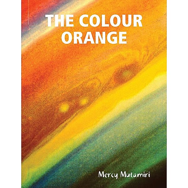 The Colour Orange., Mercy Mutamiri