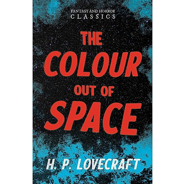 The Colour Out of Space (Fantasy and Horror Classics) / Fantasy and Horror Classics, H. P. Lovecraft, George Henry Weiss