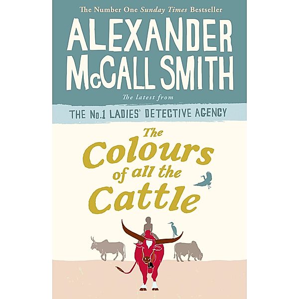 The Colours of all the Cattle / No. 1 Ladies' Detective Agency Bd.19, Alexander Mccall Smith
