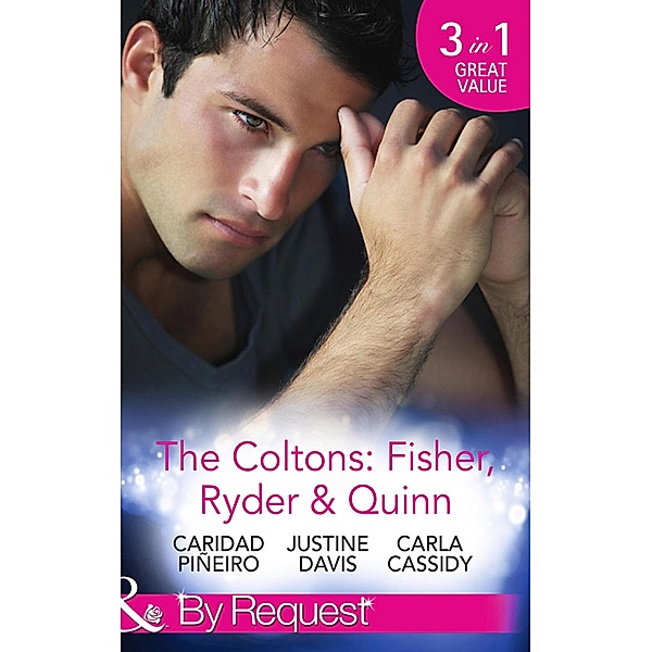 The Coltons: Fisher, Ryder & Quinn: Soldier's Secret Child (The Coltons: Family First) / Baby's Watch (The Coltons: Family First) / A Hero of Her Own (The Coltons: Family First) (Mills & Boon By Request) / Mills & Boon By Request, Caridad Piñeiro, Justine Davis, Carla Cassidy