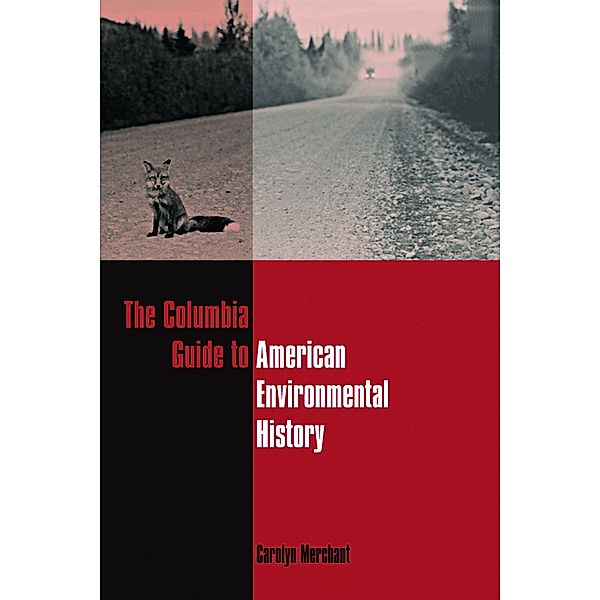 The Columbia Guide to American Environmental History / Columbia Guides to American History and Cultures, Carolyn Merchant