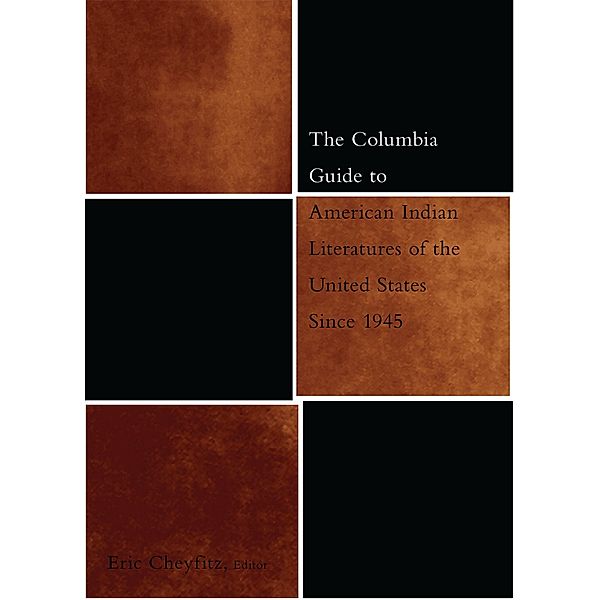 The Columbia Guide to American Indian Literatures of the United States Since 1945 / The Columbia Guides to Literature Since 1945, Eric Cheyfitz
