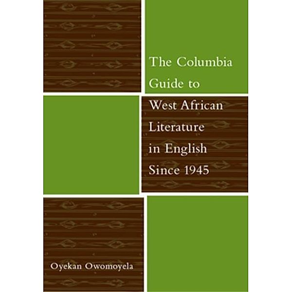 The Columbia Guide to West African Literature in English Since 1945, Oyekan Owomoyela