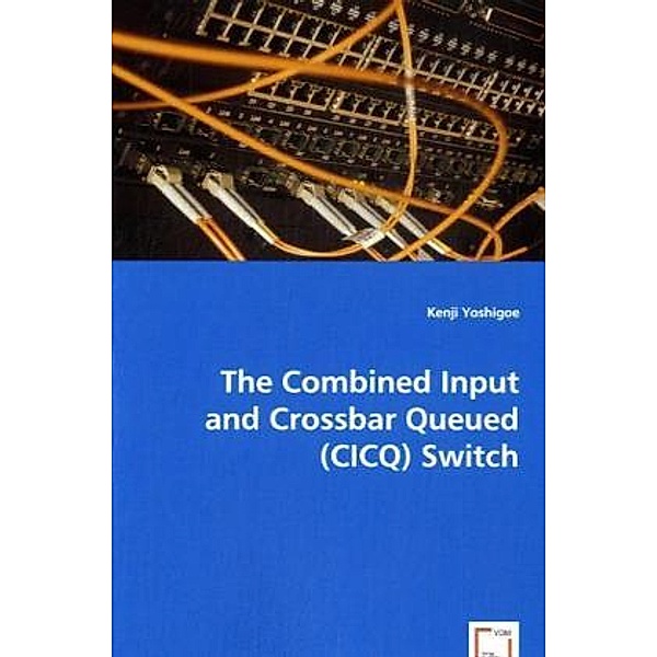 The Combined Input and Crossbar Queued (CICQ) Switch, Kenji Yoshigoe