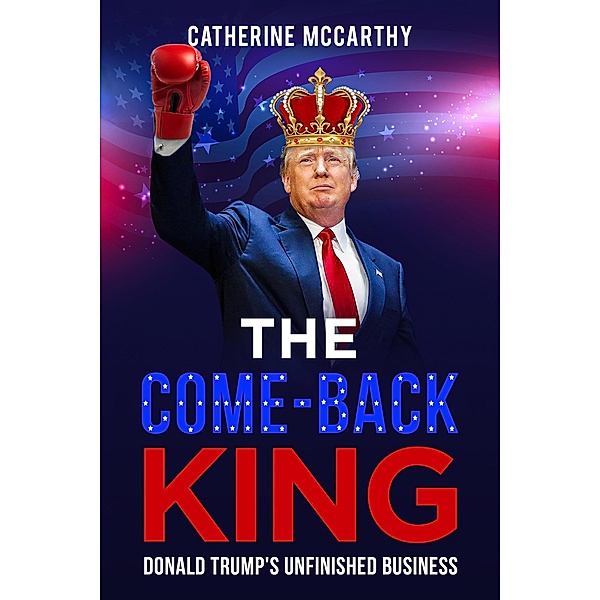The Comeback King: Donald Trump's Unfinished Business, Catherine McCarthy