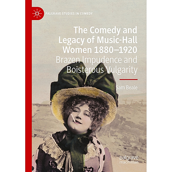 The Comedy and Legacy of Music-Hall Women 1880-1920, Sam Beale