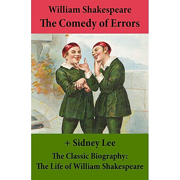 The Comedy of Errors (The Unabridged Play) + The Classic Biography: The Life of William Shakespeare, William Shakespeare
