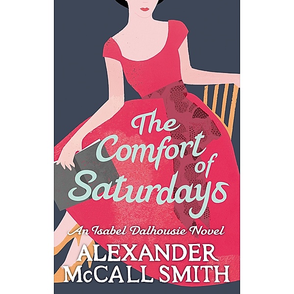 The Comfort Of Saturdays / Isabel Dalhousie Novels Bd.5, Alexander Mccall Smith