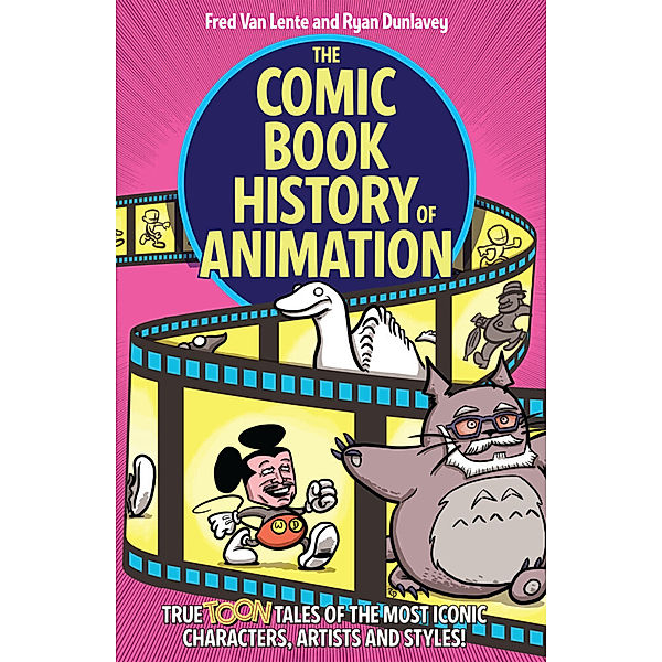 The Comic Book History of Animation: True Toon Tales of the Most Iconic Characters, Artists and Styles!, Fred Van Lente