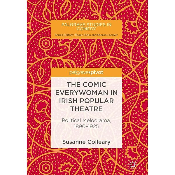 The Comic Everywoman in Irish Popular Theatre / Palgrave Studies in Comedy, Susanne Colleary