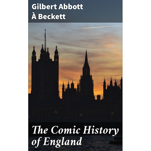 The Comic History of England, Gilbert Abbott À Beckett