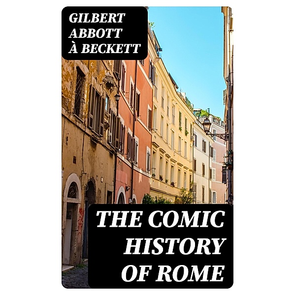 The Comic History of Rome, Gilbert Abbott À Beckett
