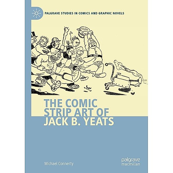 The Comic Strip Art of Jack B. Yeats / Palgrave Studies in Comics and Graphic Novels, Michael Connerty