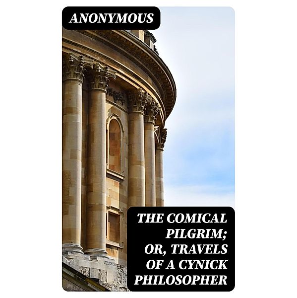 The Comical Pilgrim; or, Travels of a Cynick Philosopher, Anonymous