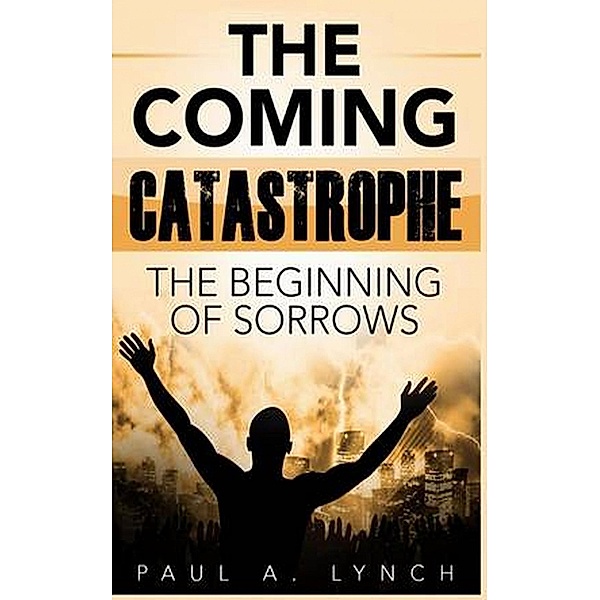 The Coming Catastrophe, Paul A. Lynch