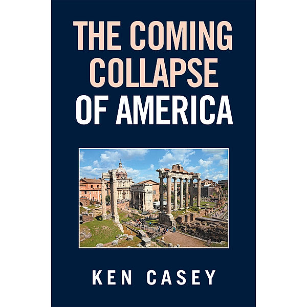 The Coming Collapse of America, Ken Casey