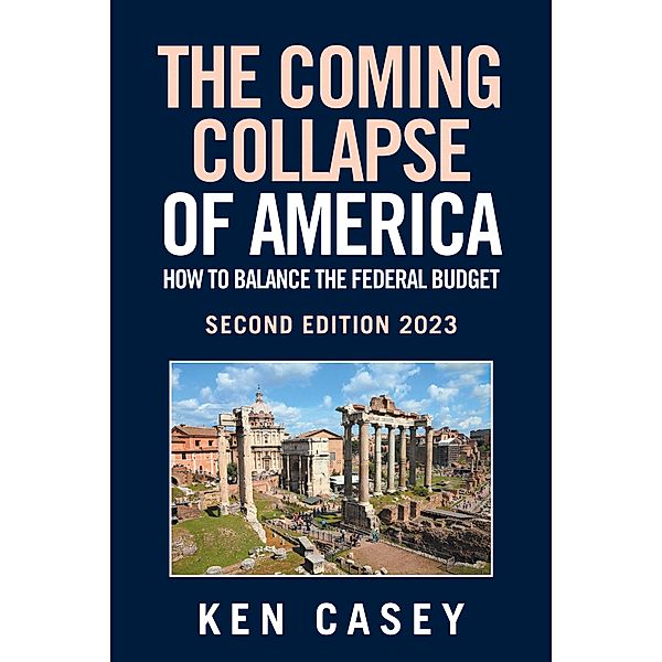 The Coming  Collapse of America:        How to Balance     the Federal Budget, Ken Casey