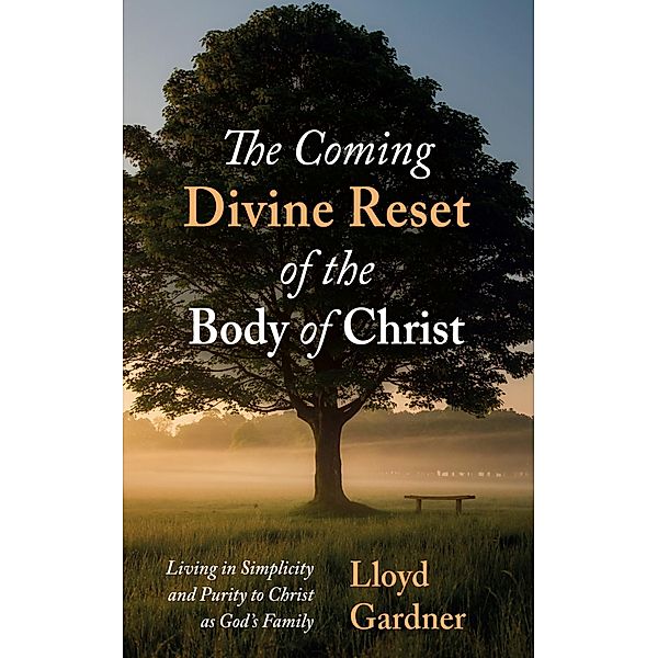 The Coming Divine Reset of the Body of Christ, Lloyd Gardner