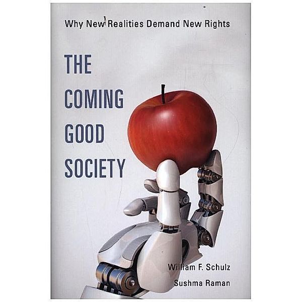 The Coming Good Society - Why New Realities Demand New Rights, William F. Schulz, Sushma Raman