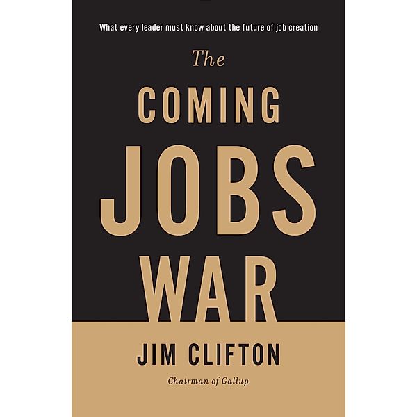The Coming Jobs War, Jim Clifton