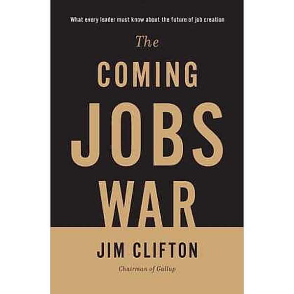 The Coming Jobs War, Jim Clifton