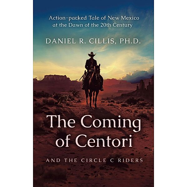 The Coming of Centori and The Circle C Riders, Daniel R. Cillis PH. D