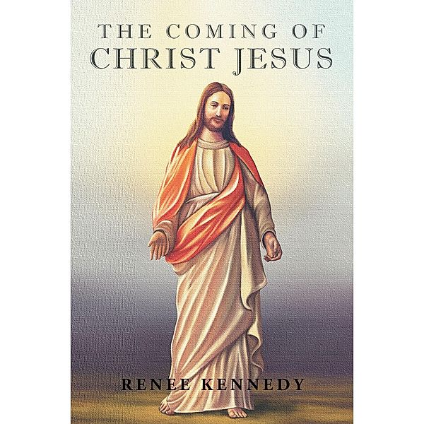 The Coming of Christ Jesus, Renee Kennedy