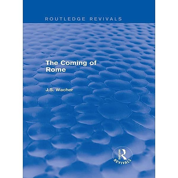 The Coming of Rome (Routledge Revivals) / Routledge Revivals, John Wacher
