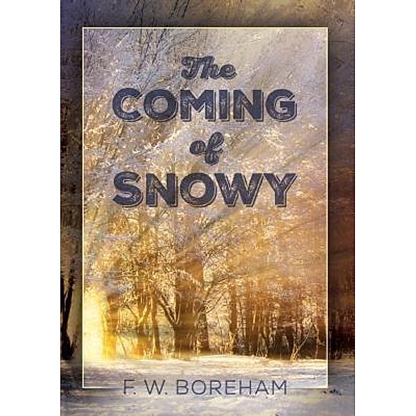 The Coming of Snowy / John Broadbanks Publishing, F W Boreham, Michael Dalton
