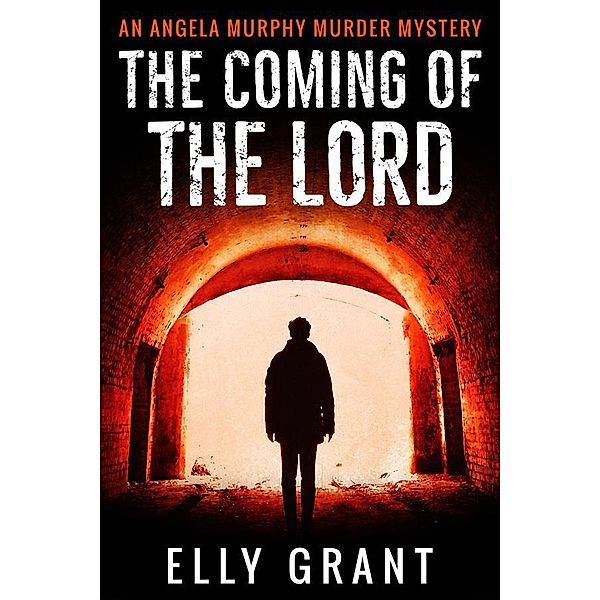 The Coming of the Lord / Angela Murphy Murder Mysteries Bd.2, Elly Grant