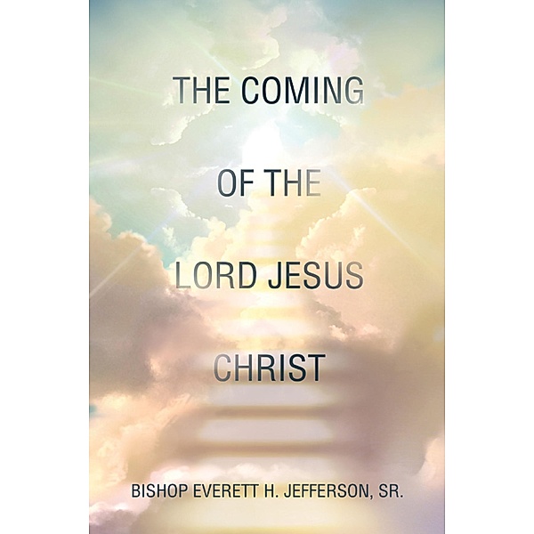 The Coming of the Lord Jesus Christ, Bishop Everett H. Jefferson Sr.