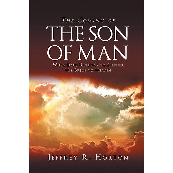 The Coming of the Son of Man, Jeffrey R. Horton