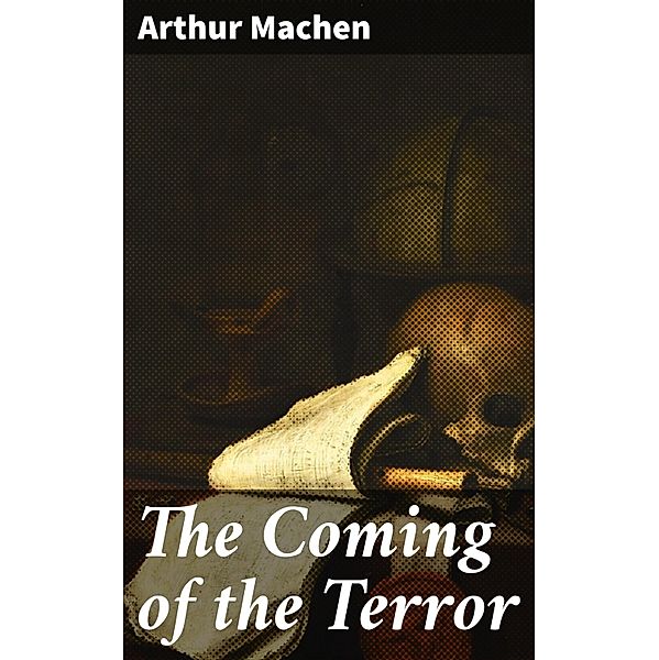 The Coming of the Terror, Arthur Machen