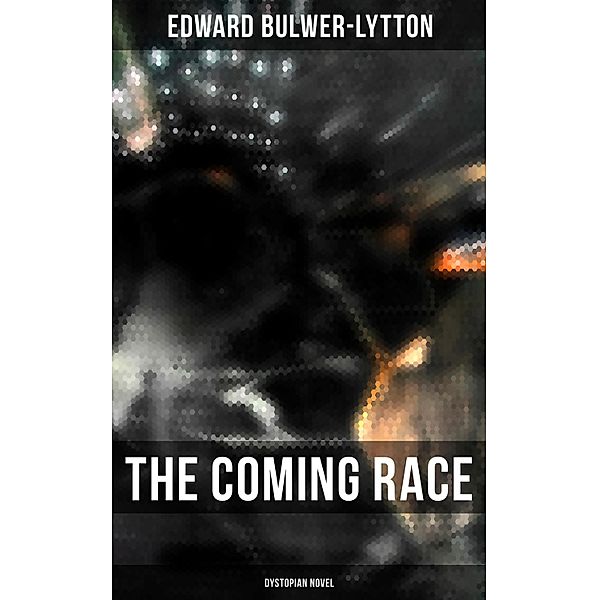 The Coming Race (Dystopian Novel), Edward Bulwer-Lytton