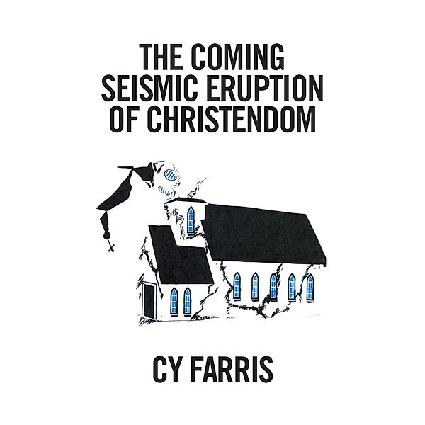 The Coming Seismic Eruption of Christendom, Cy Farris