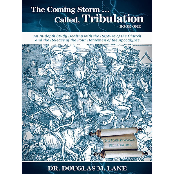 The Coming Storm ... Called, Tribulation—Book One, Dr. Douglas M. Lane