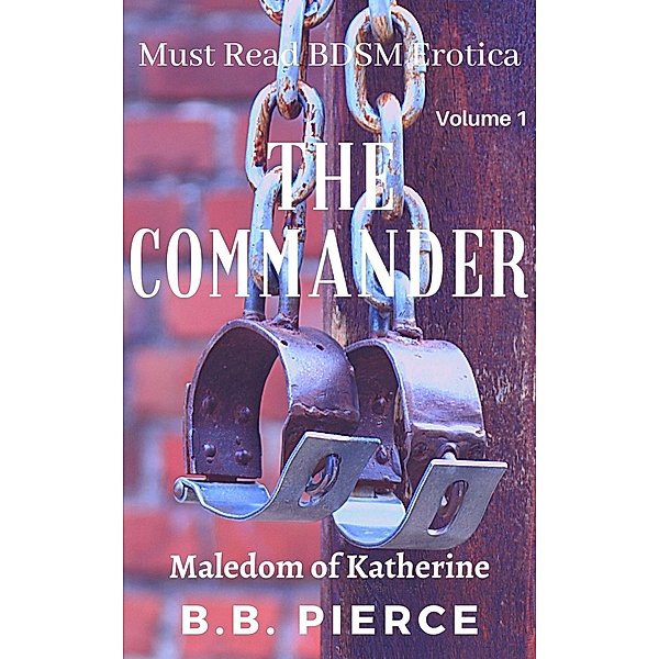 The Commander The Maledom of Katherine, B. B. Pierce