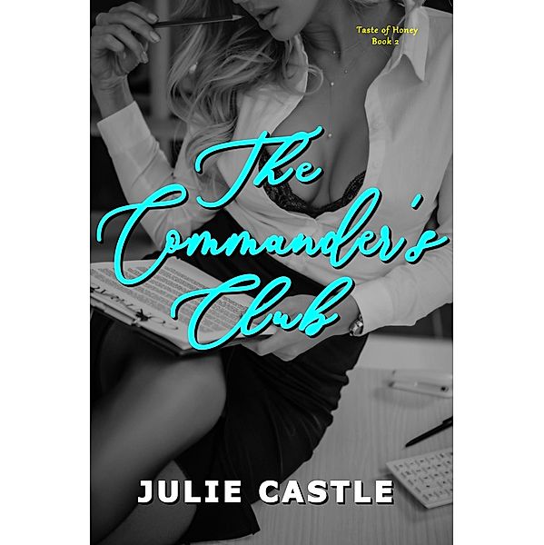 The Commander's Club (Taste of Honey, #2) / Taste of Honey, Julie Castle