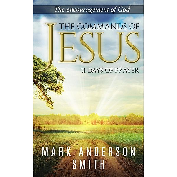 The Commands of Jesus (31 Days of Prayer, #2) / 31 Days of Prayer, Mark Anderson Smith