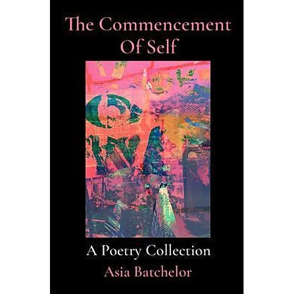 The Commencement Of Self, Asia Batchelor