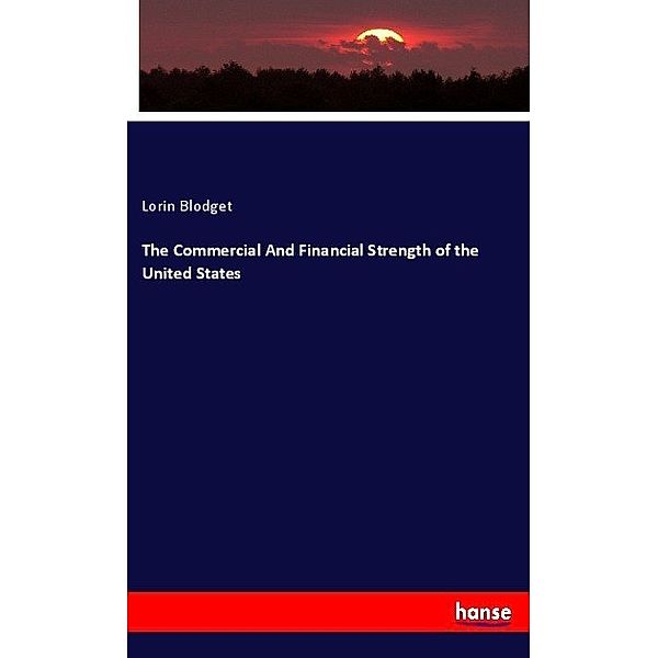 The Commercial And Financial Strength of the United States, Lorin Blodget