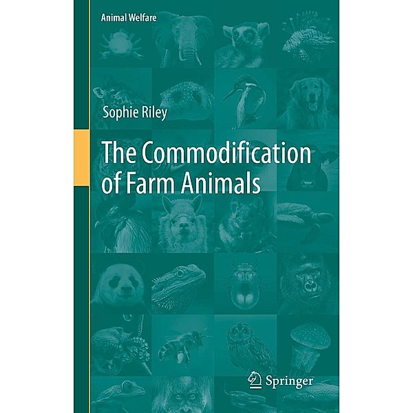 The Commodification of Farm Animals / Animal Welfare Bd.21, Sophie Riley