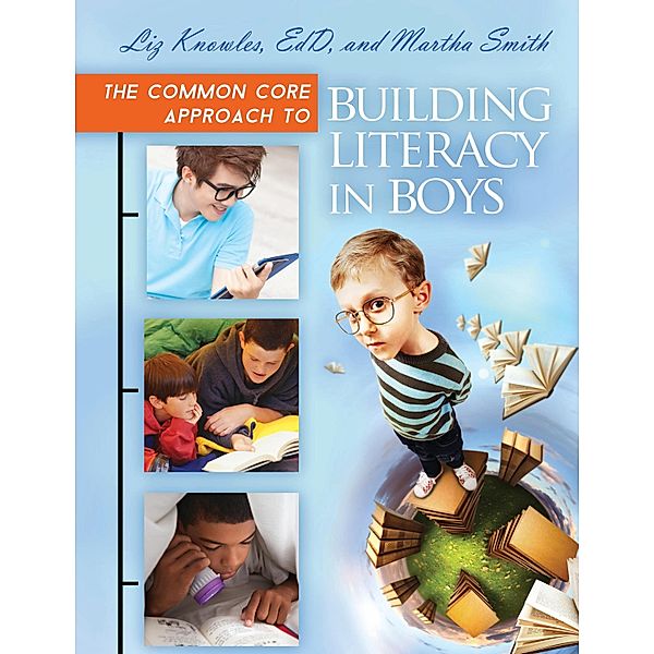 The Common Core Approach to Building Literacy in Boys, Liz Knowles, Martha Smith