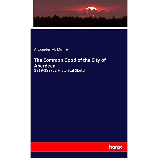 The Common Good of the City of Aberdeen, Alexander M. Munro