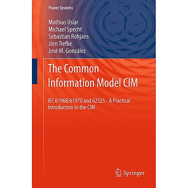 The Common Information Model CIM, Mathias Uslar, Michael Specht, Sebastian Rohjans, Jörn Trefke, José M. González